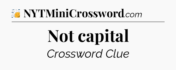Not capital - 7 Little Words