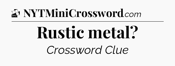 Rustic metal - Daily Themed Classic Crossword