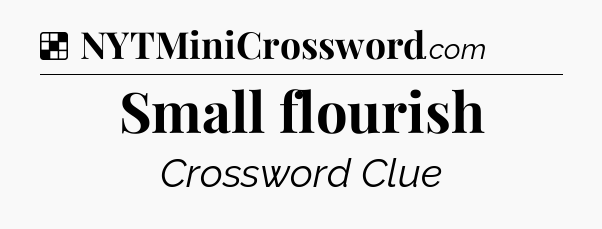 Solution: Small flourish - NYT Crossword