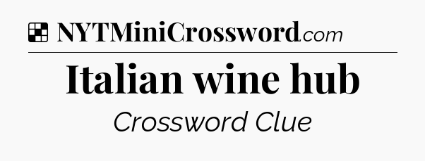 Solution: Italian wine hub - NYT Crossword