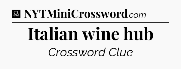 Italian wine hub - LA Times Crossword