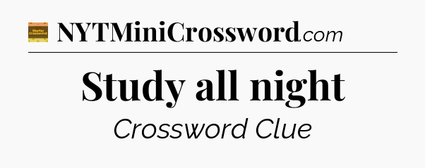 Study all night - Eugene Sheffer Crossword