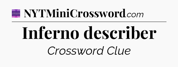 Inferno describer - Thomas Joseph Crossword