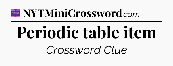Periodic table item - Thomas Joseph Crossword