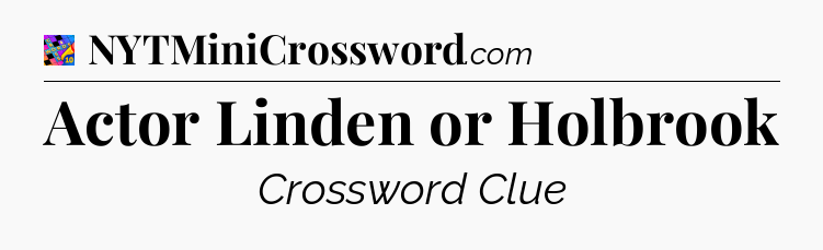 Actor Linden or Holbrook Crossword Clue