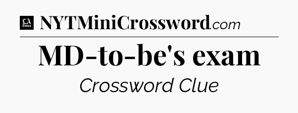 MD-to-be's exam - LA Times Crossword