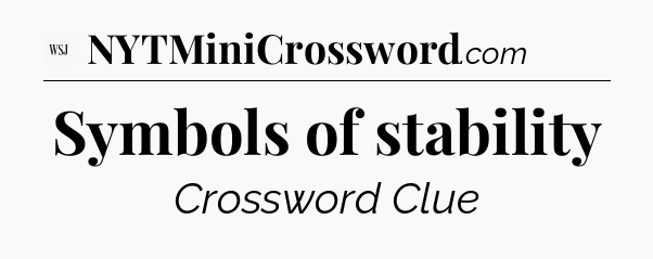 Symbols of stability - WSJ Crossword