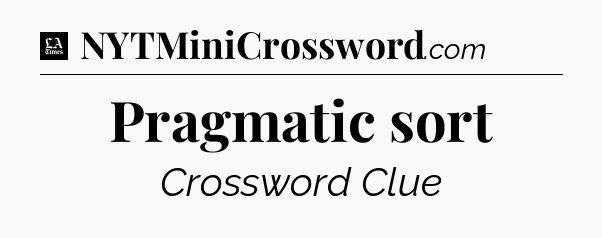 Pragmatic sort - LA Times Crossword