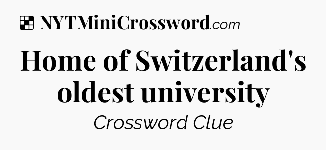 Solution: Home of Switzerland's oldest university - NYT Crossword