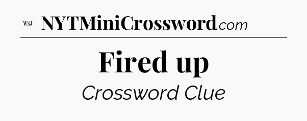 Fired up - WSJ Crossword