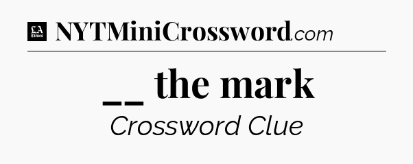 __ the mark - LA Times Crossword