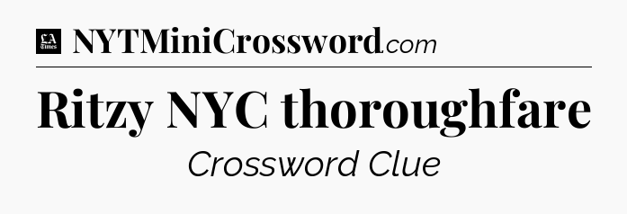 Ritzy NYC thoroughfare - LA Times Crossword