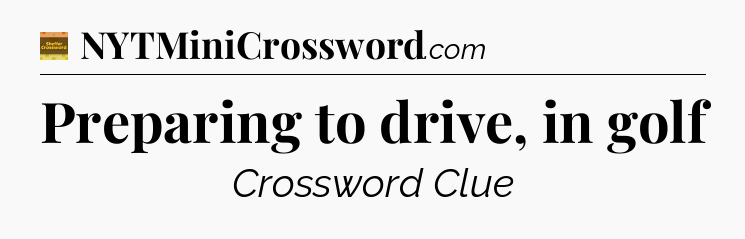 Preparing to drive, in golf - Eugene Sheffer Crossword