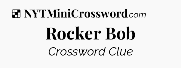 Solution: Rocker Bob - NYT Crossword