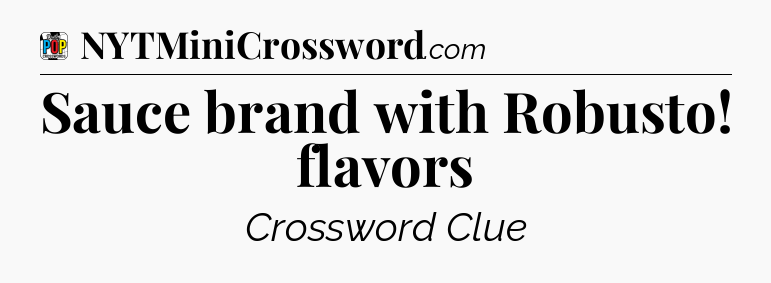Sauce brand with Robusto! flavors Crossword Clue