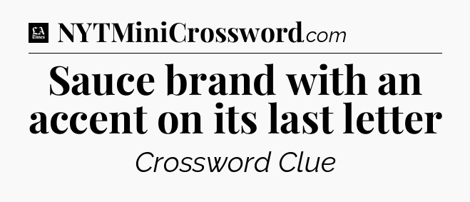 Sauce brand with an accent on its last letter - LA Times Crossword