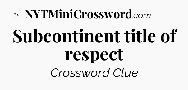 Subcontinent title of respect - WSJ Crossword