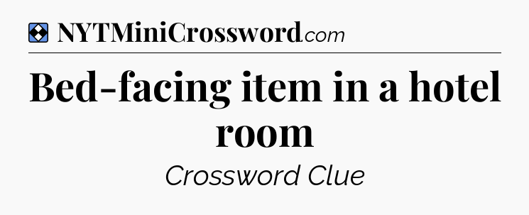 Solution: Bed-facing item in a hotel room - NYT Mini Crossword