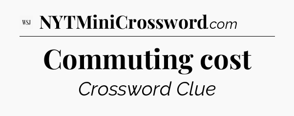Commuting cost - WSJ Crossword