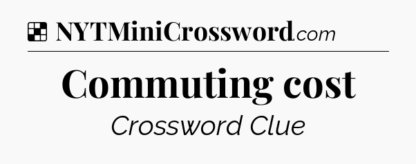 Solution: Commuting cost - NYT Crossword