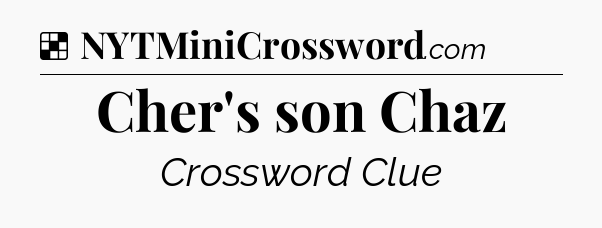 Solution: Cher's son Chaz - NYT Crossword