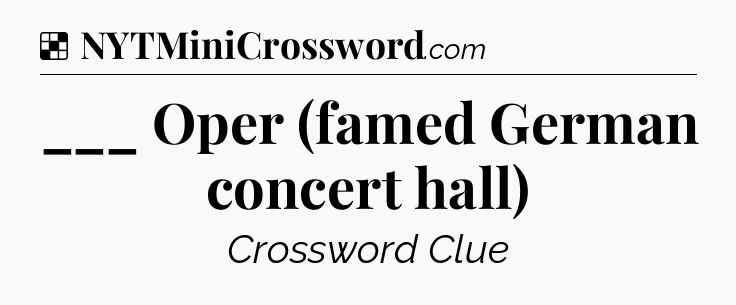 Solution: ___ Oper (famed German concert hall) - NYT Crossword