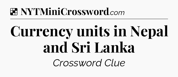 Solution: Currency units in Nepal and Sri Lanka - NYT Crossword