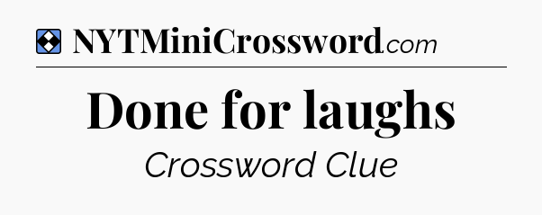 Solution: Done for laughs - NYT Mini Crossword