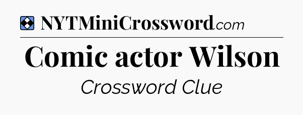 Solution: Comic actor Wilson - NYT Mini Crossword
