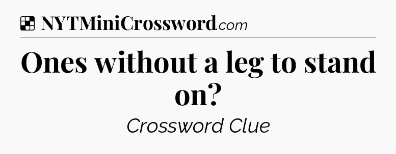Solution: Ones without a leg to stand on - NYT Crossword