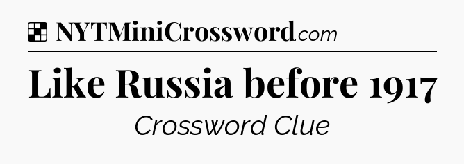 Solution: Like Russia before 1917 - NYT Crossword