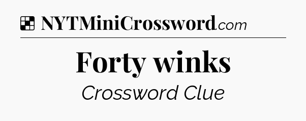 Solution: Forty winks - NYT Crossword