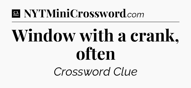 Window with a crank, often - LA Times Crossword