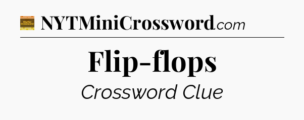 Flip-flops crossword clue Eugene Sheffer