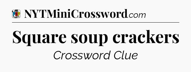 Square soup crackers Crossword Clue
