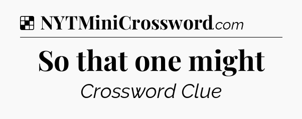 Solution: So that one might - NYT Crossword