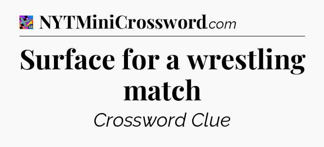 Surface for a wrestling match Crossword Clue