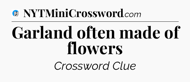 Garland often made of flowers Crossword Clue