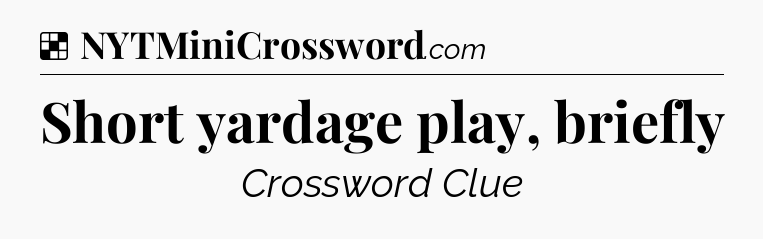 Solution: Short yardage play, briefly - NYT Crossword