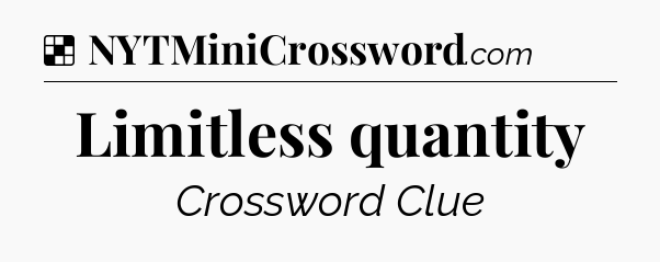 Solution: Limitless quantity - NYT Crossword