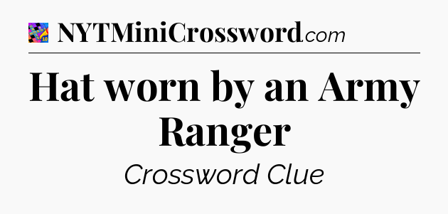 Hat worn by an Army Ranger Crossword Clue