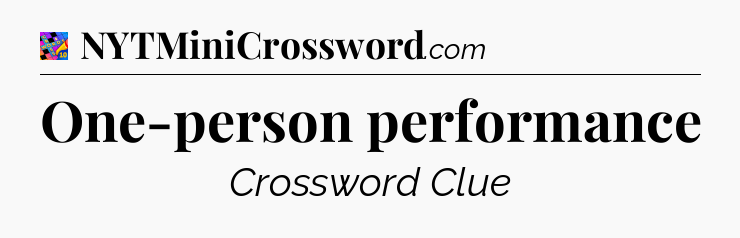 One-person performance Crossword Clue