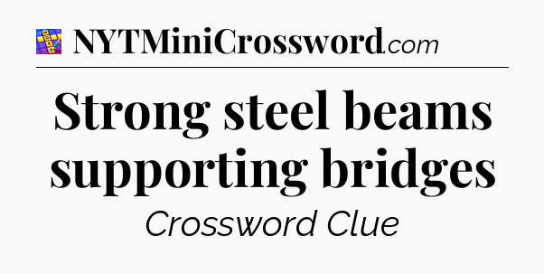 Strong steel beams supporting bridges Codycross