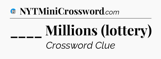 ____ Millions (lottery) Crossword Clue