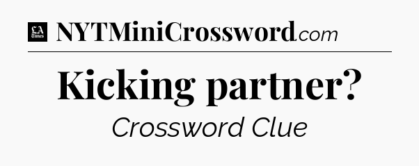Kicking partner - LA Times Crossword