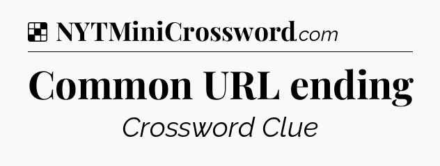 Solution: Common URL ending - NYT Crossword