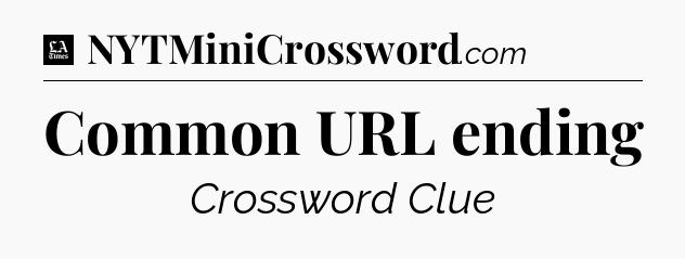 Common URL ending - LA Times Crossword