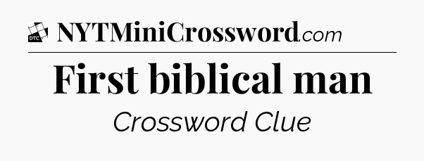 First biblical man - Daily Themed Classic Crossword