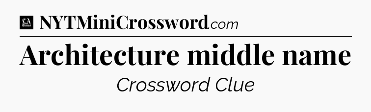 Architecture middle name - LA Times Crossword