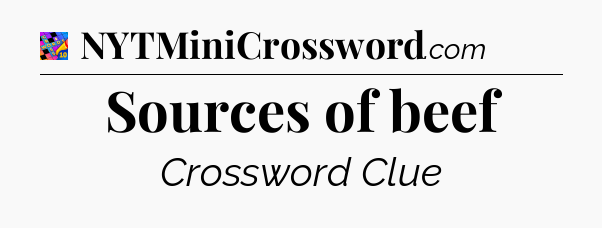Sources of beef Crossword Clue